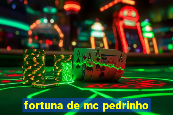 fortuna de mc pedrinho